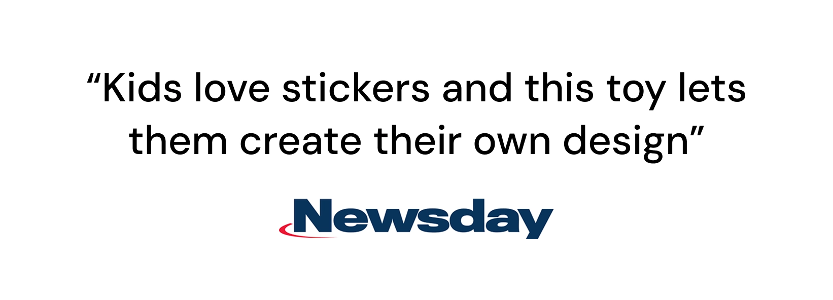 Press card: “Kids love stickers and this toy lets them create their own design”, Newsday