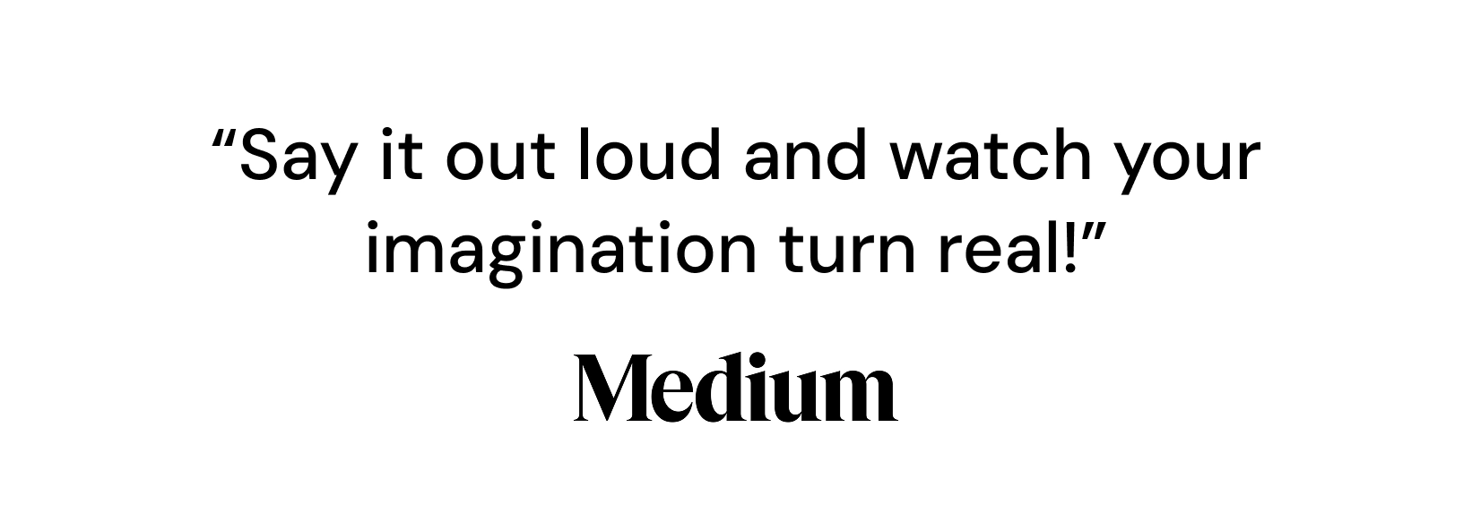 Press card: “Say it out loud and watch your imagination turn real!”, Medium